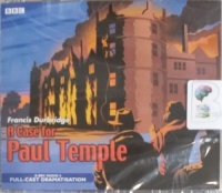 A Case For Paul Temple written by Francis Durbridge performed by Crawford Logan, Gerda Stevenson and Full Cast Radio 4 Drama Team on CD (Abridged)